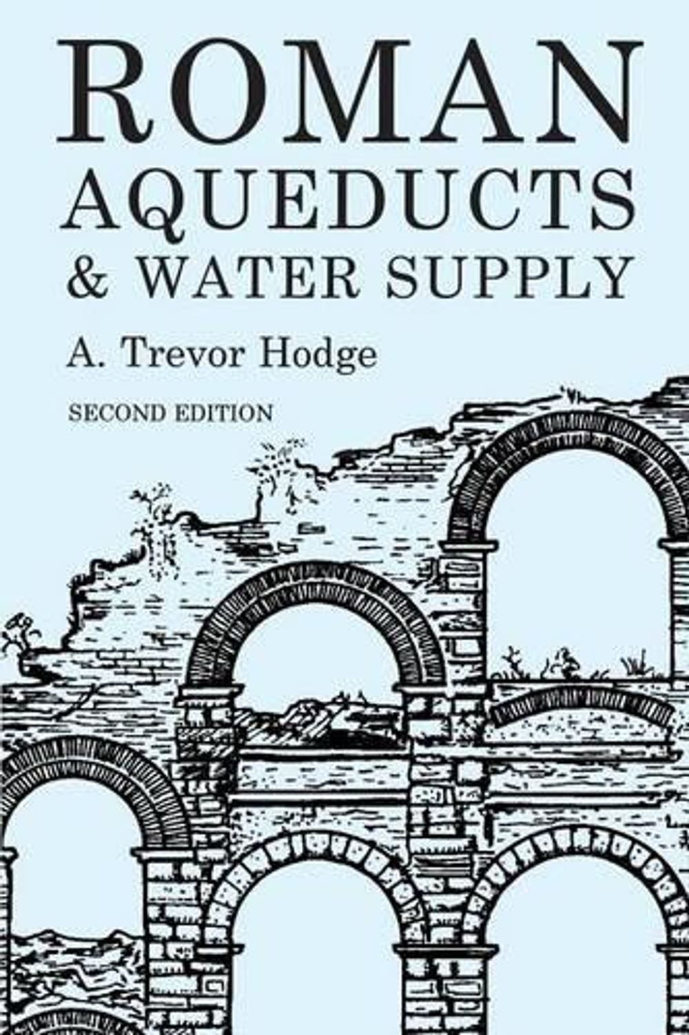 Roman Aqueducts and Water Supply by A.Trevor Hodge - ISBN: 9780715631713