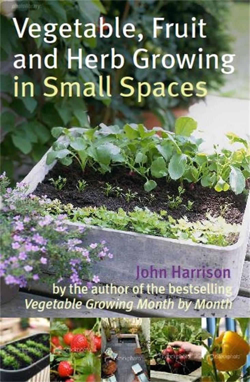 Vegetable, Fruit and Herb Growing in Small Spaces by John Harrison - ISBN: 9780716022459