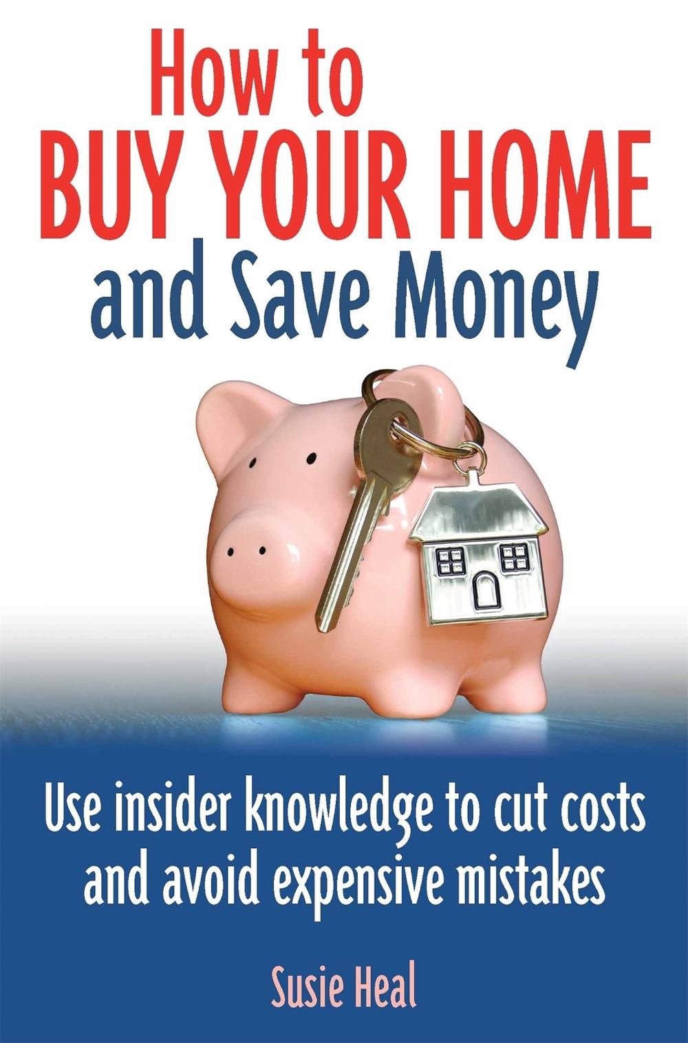 How To Buy Your Home and Save Money by Susie Heal - ISBN: 9780716023807