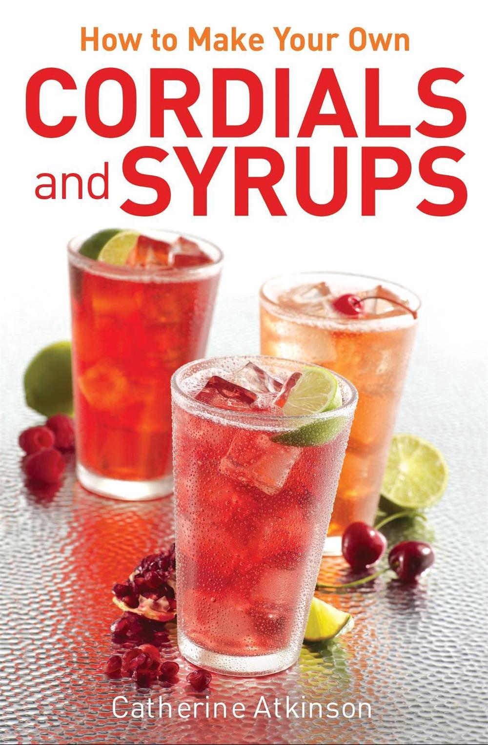 How to Make Your Own Cordials And Syrups, 9780716023906