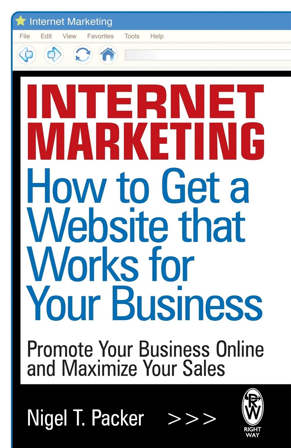 Internet Marketing: How to Get a Website that Works for Your Business by Nigel T. Packer - ISBN: 9780716030201