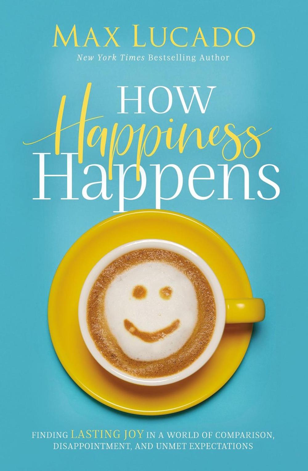 How Happiness Happens, 9780718096137