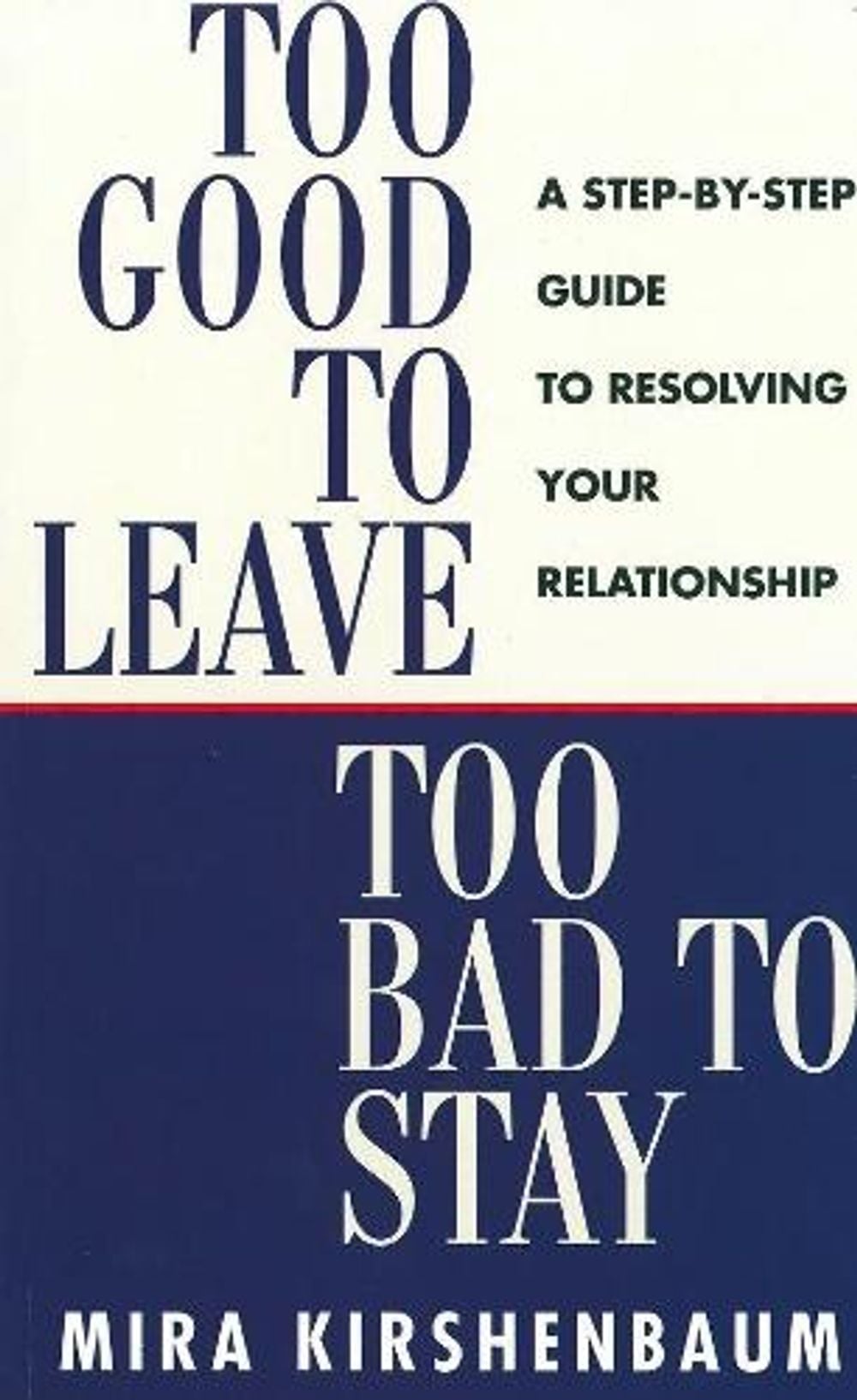 Too Good to Leave, Too Bad to Stay by Mira Kirshenbaum - ISBN: 9780718141776