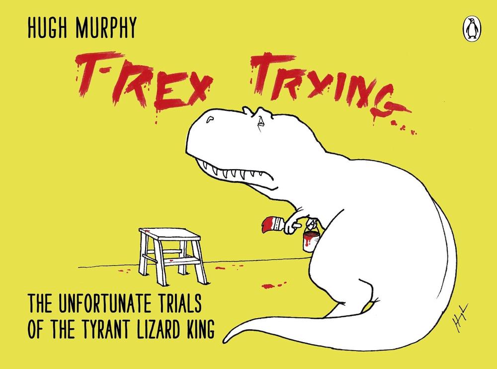 T-Rex Trying by Hugh Murphy - ISBN: 9780718177126