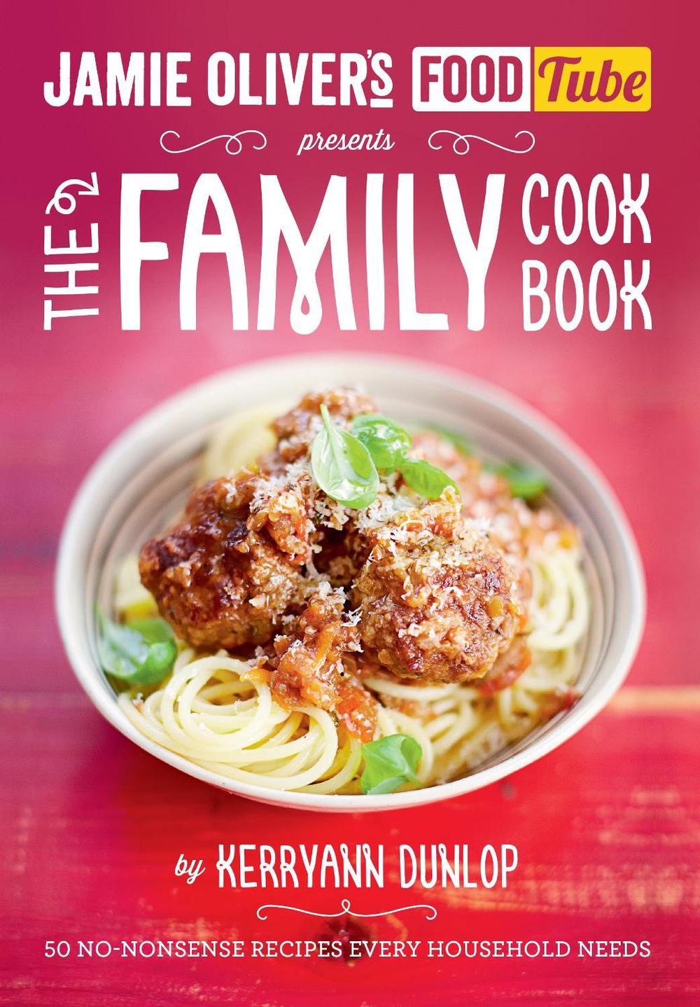 Jamie's Food Tube: The Family Cookbook by Kerryann Dunlop - ISBN: 9780718179199