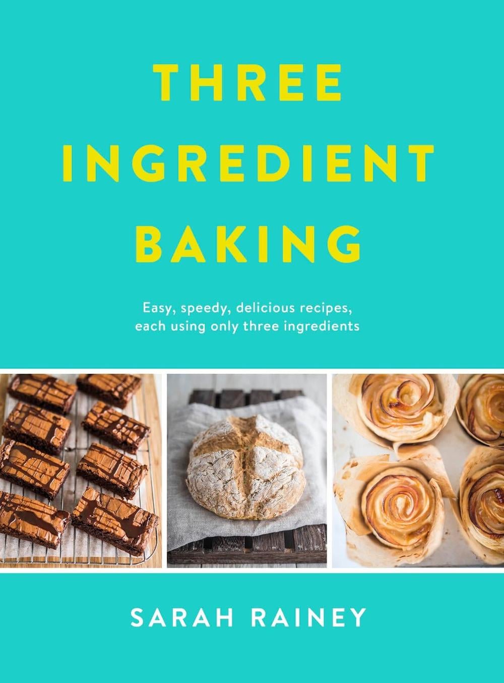 Three Ingredient Baking by Sarah Rainey - ISBN: 9780718184797