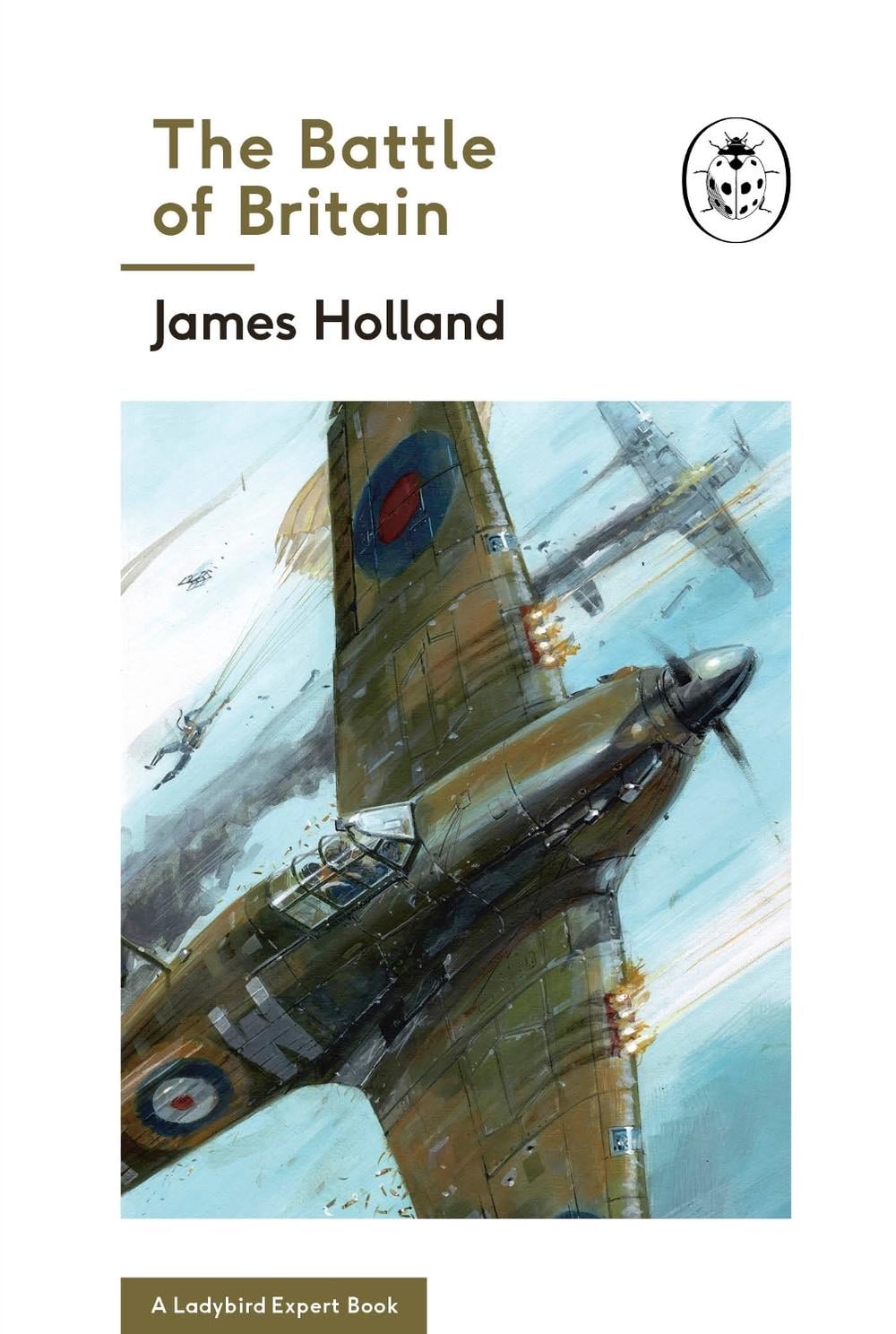 The Battle of Britain: Book 2 of the Ladybird Expert History of the Second World War by James Holland - ISBN: 9780718186296
