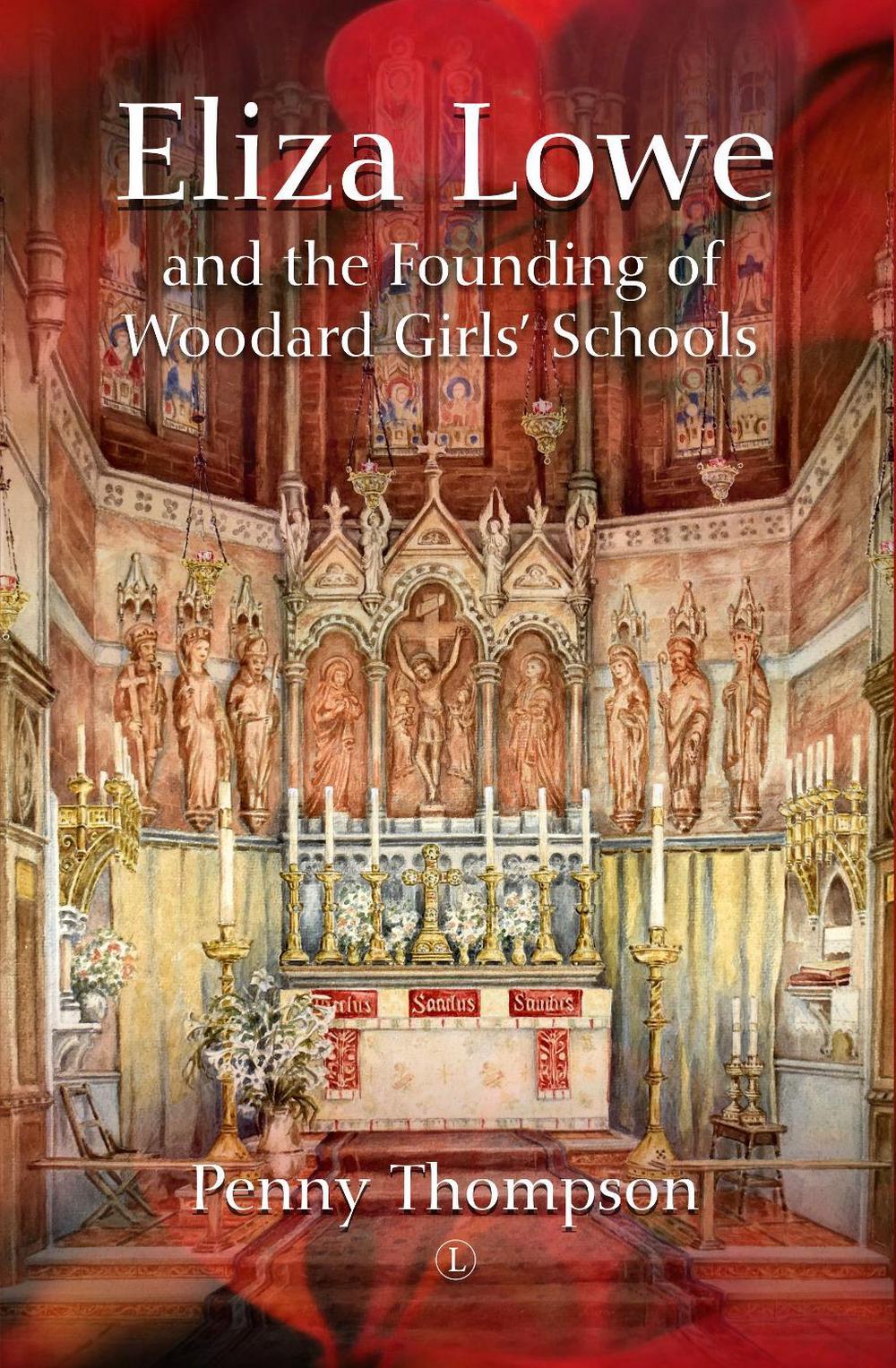 Eliza Lowe and the Founding of Woodard Girls' Schools, 9780718895655