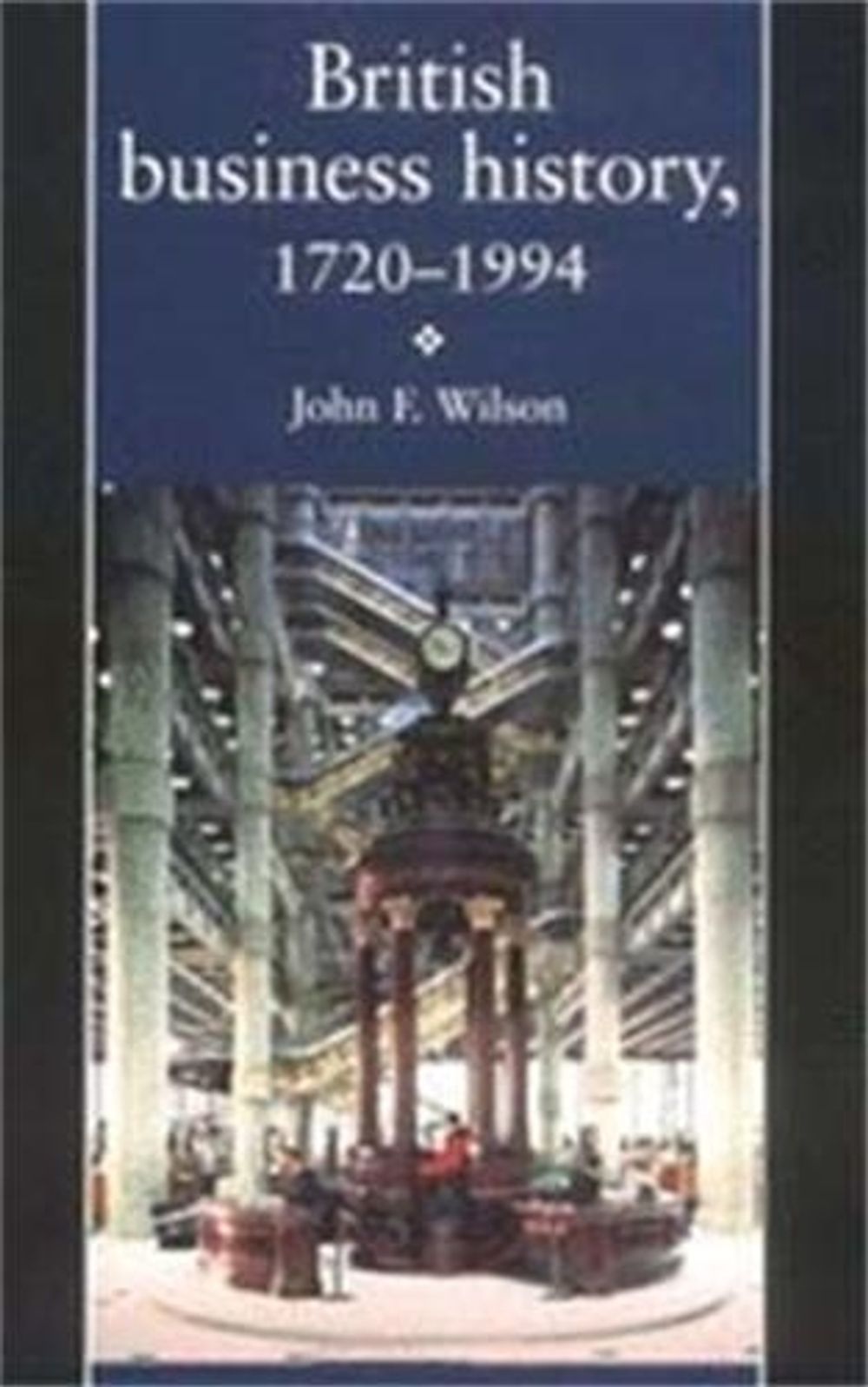 British Business History, 1720–1994 by J.F. Wilson - ISBN: 9780719041334