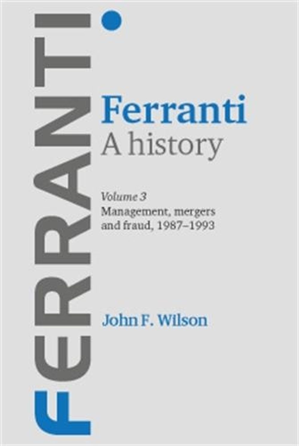 Ferranti. a History by John F. Wilson - ISBN: 9780719088391
