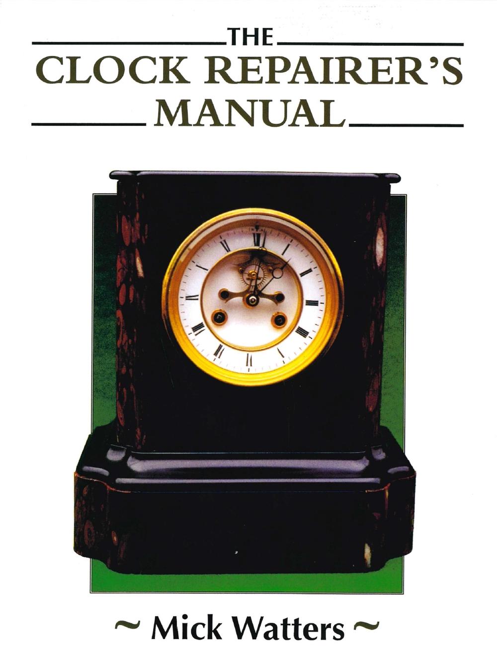 The Clock Repairer's Manual by Mick Watters - ISBN: 9780719841699