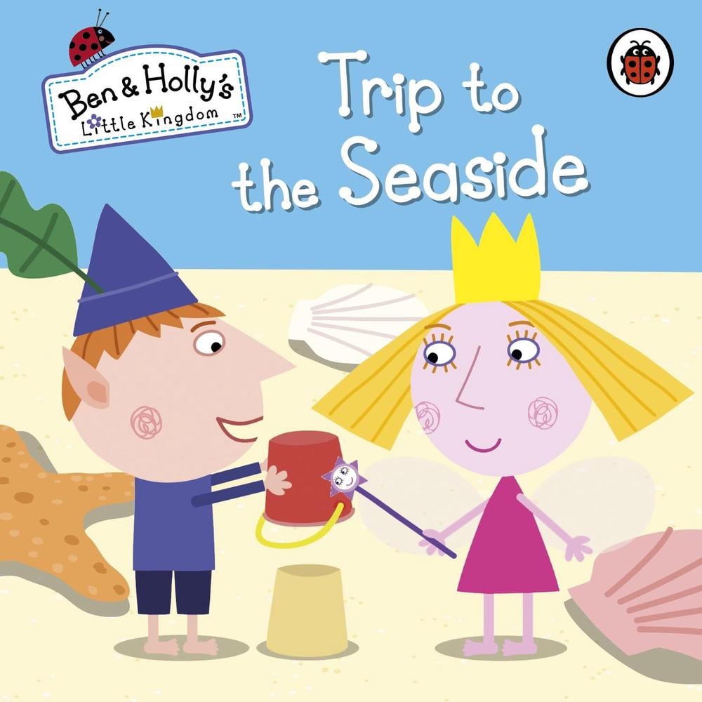 Ben and Holly's Little Kingdom: Trip to the Seaside by Ben and Holly's Little Kingdom - ISBN: 9780723271796