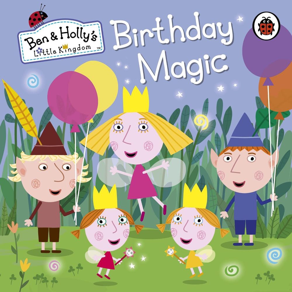 Ben and Holly's Little Kingdom: Birthday Magic by Ben and Holly's Little Kingdom - ISBN: 9780723293637