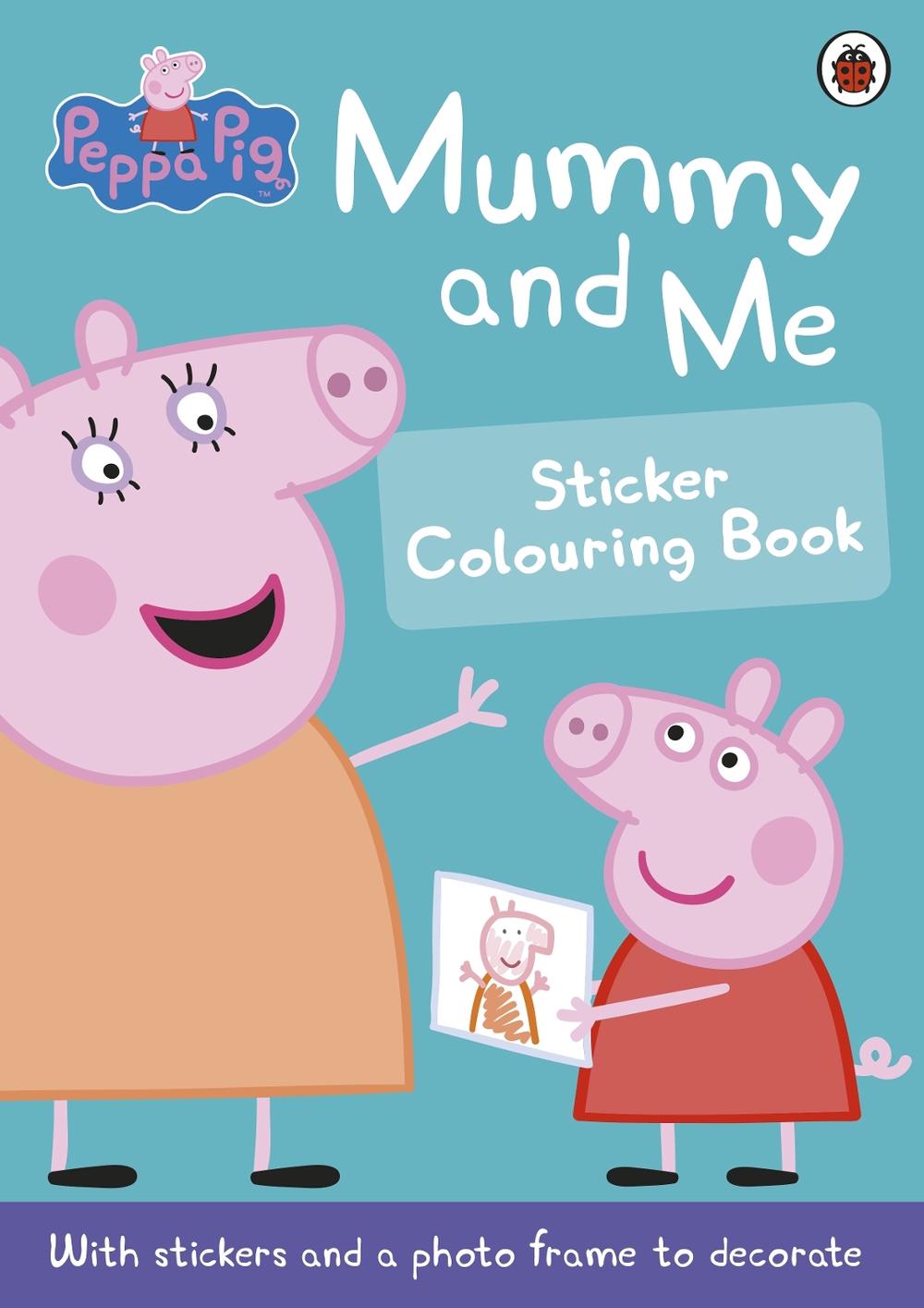 Peppa Pig: Mummy and Me Sticker Colouring Book by Peppa Pig - ISBN: 9780723297758