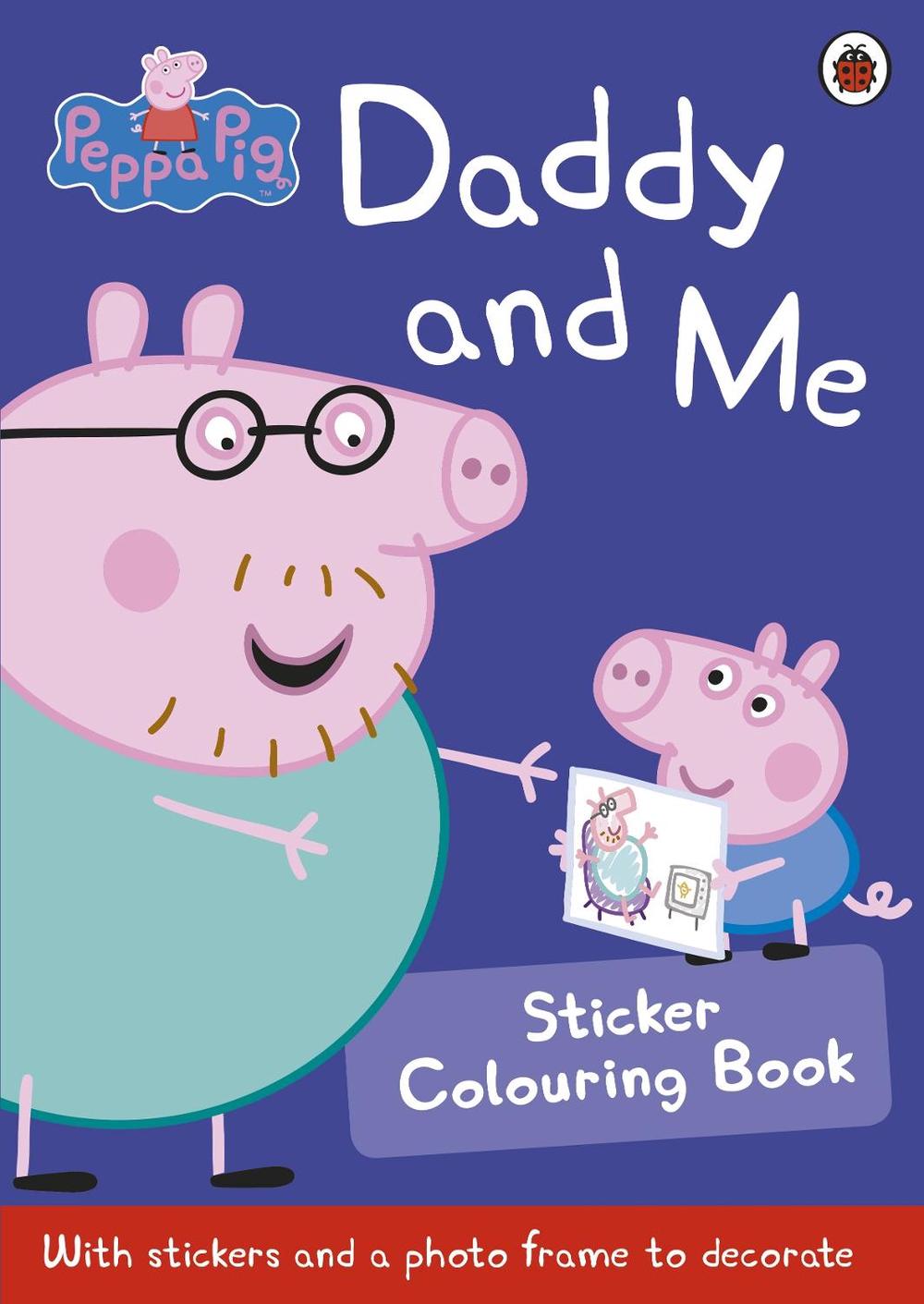 Peppa Pig: Daddy and Me Sticker Colouring Book, 9780723297826