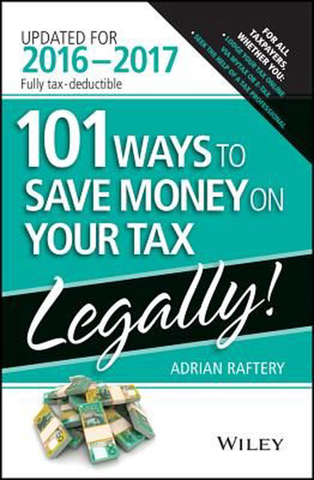 101 Ways to Save Money on Your Tax - Legally 2016-2017