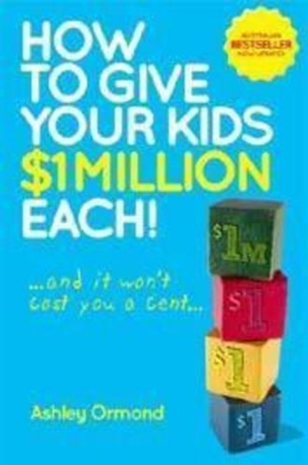 How to Give Your Kids $1 Million Each! (And It Won't Cost You a Cent), 2nd Edition by Ashley Ormond - ISBN: 9780730375487