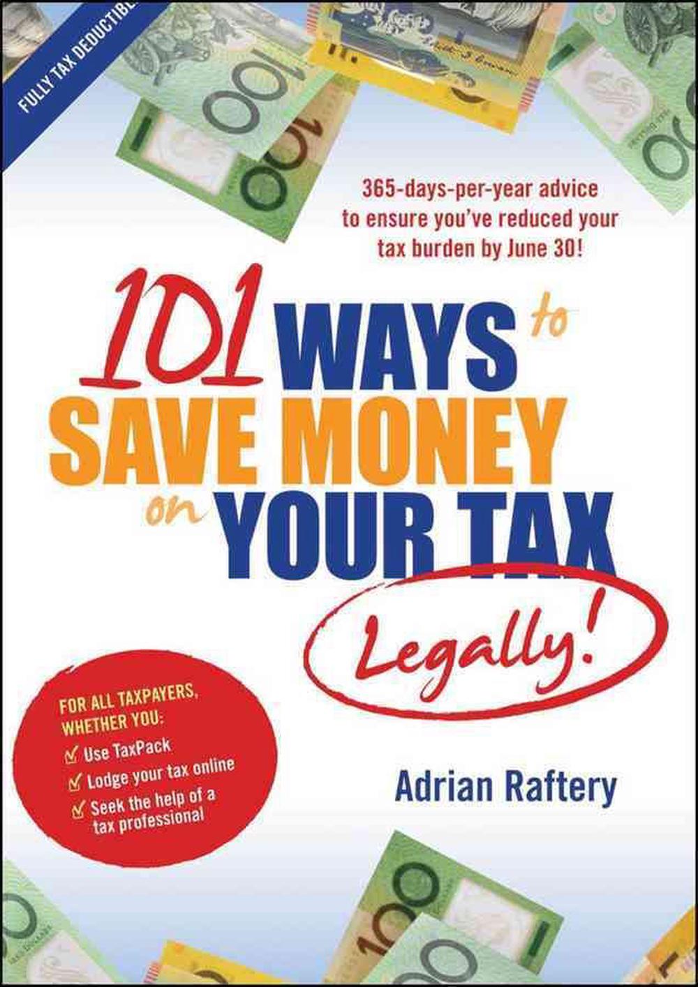 101 Ways to Save Money on Your Tax Legally! by Adrian Raftery