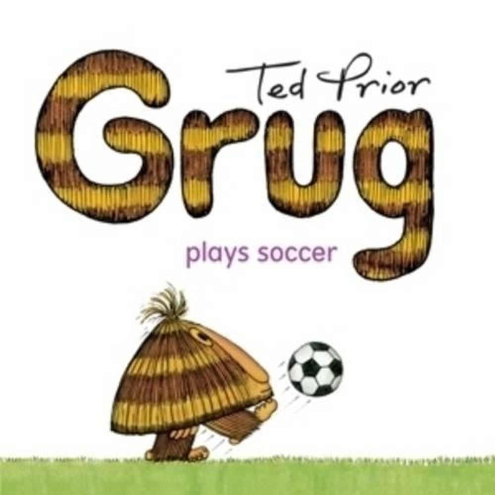 Grug Plays Soccer by Ted Prior - ISBN: 9780731814060