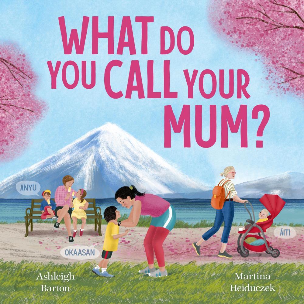 What Do You Call Your Mum? A celebration of mums around the world from bestselling Australian duo, new in 2026, 9780733343810
