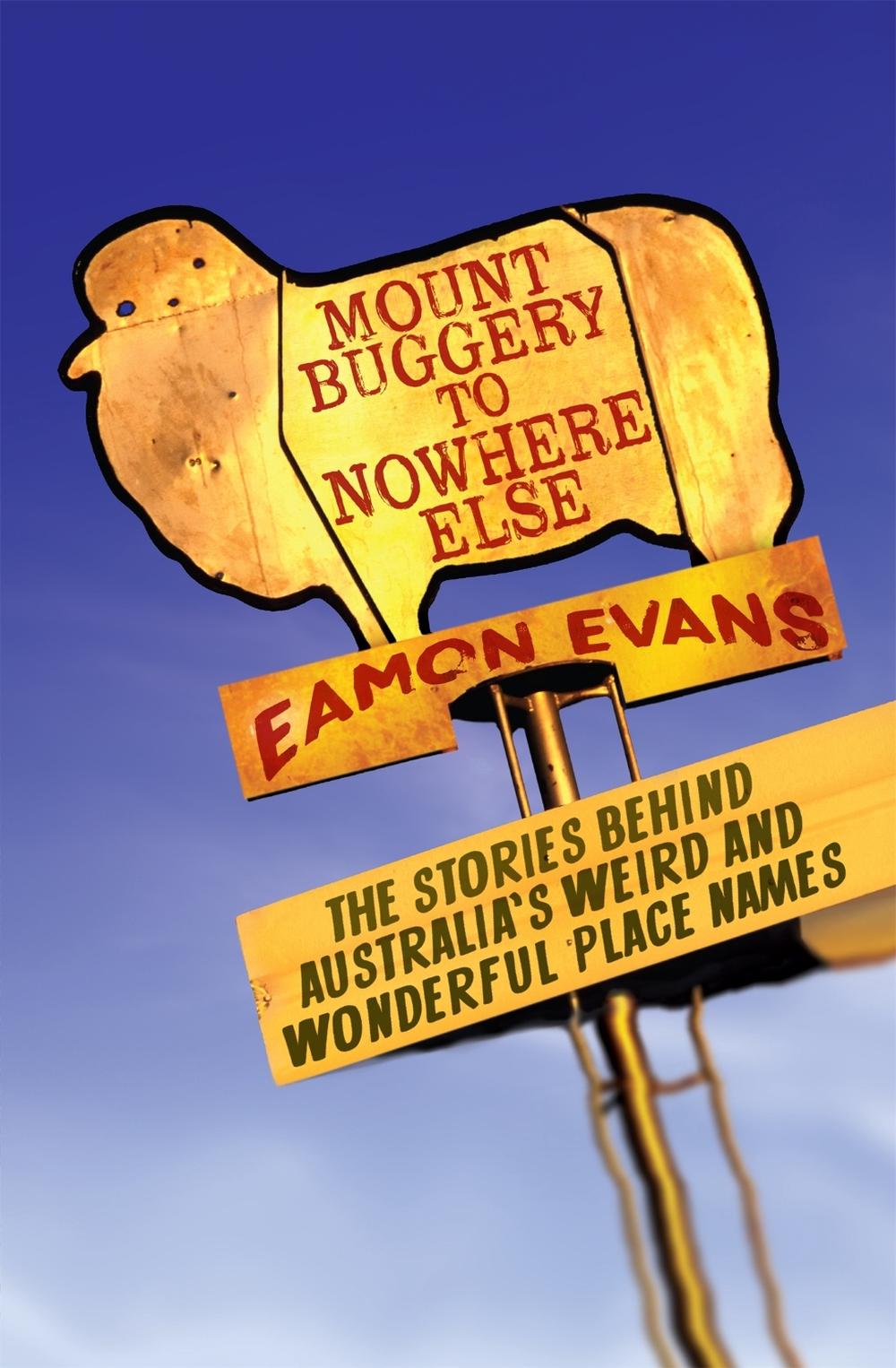 Mount Buggery to Nowhere Else by Eamon Evans - ISBN: 9780733635588