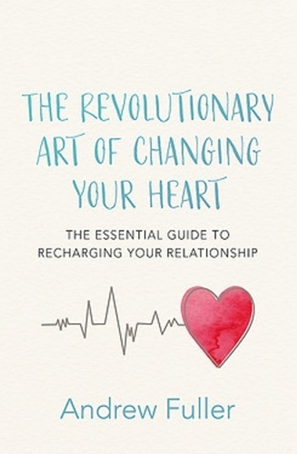 The Revolutionary Art of Changing Your Heart by Andrew Fuller - ISBN: 9780733642166