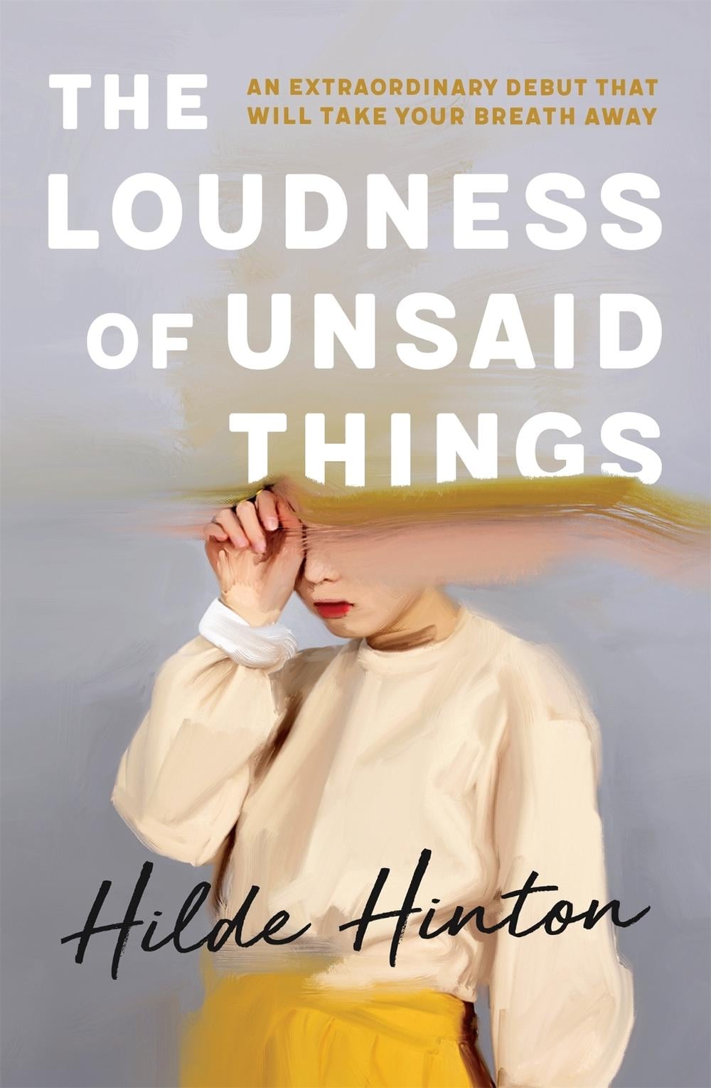 The Loudness of Unsaid Things by Hilde Hinton - ISBN: 9780733646553