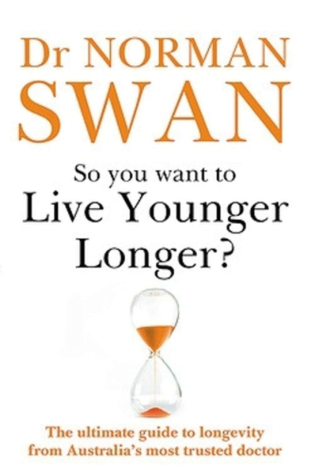 So You Want To Live Younger Longer? by Norman Swan - ISBN: 9780733648342