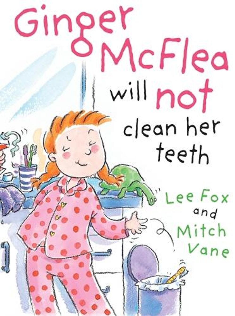 Ginger McFlea Will Not Clean Her Teeth by Lee Fox - ISBN: 9780734411297