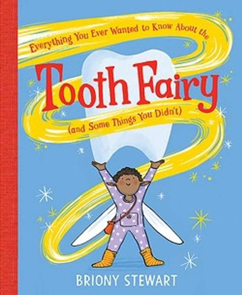 Everything You Ever Wanted to Know About the Tooth Fairy (And Some Things You Didn't) by Briony Stewart - ISBN: 9780734421883
