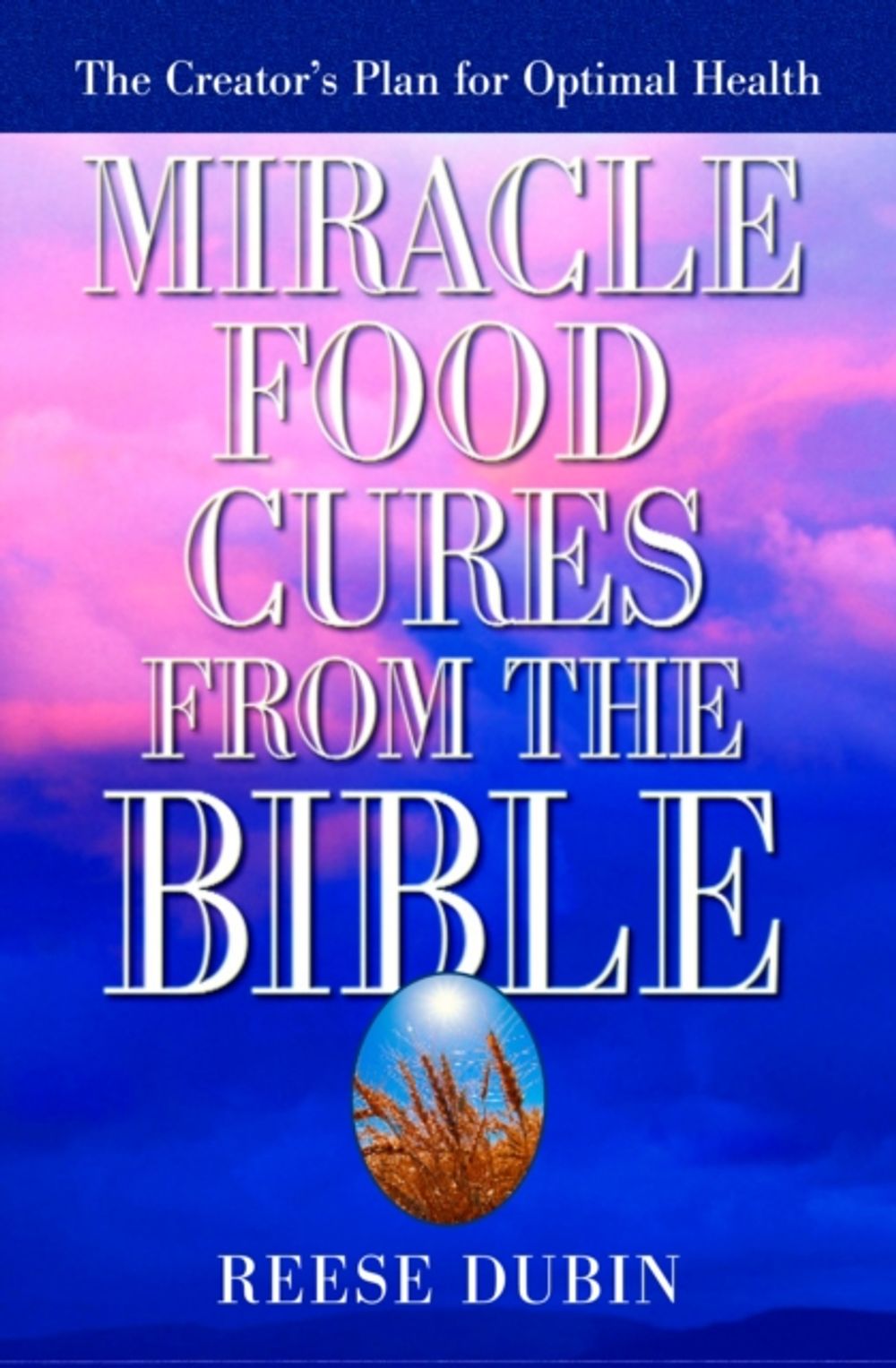 Miracle Food Cures from the Bible, 1st Edition by Reese Dubin - ISBN: 9780735200371