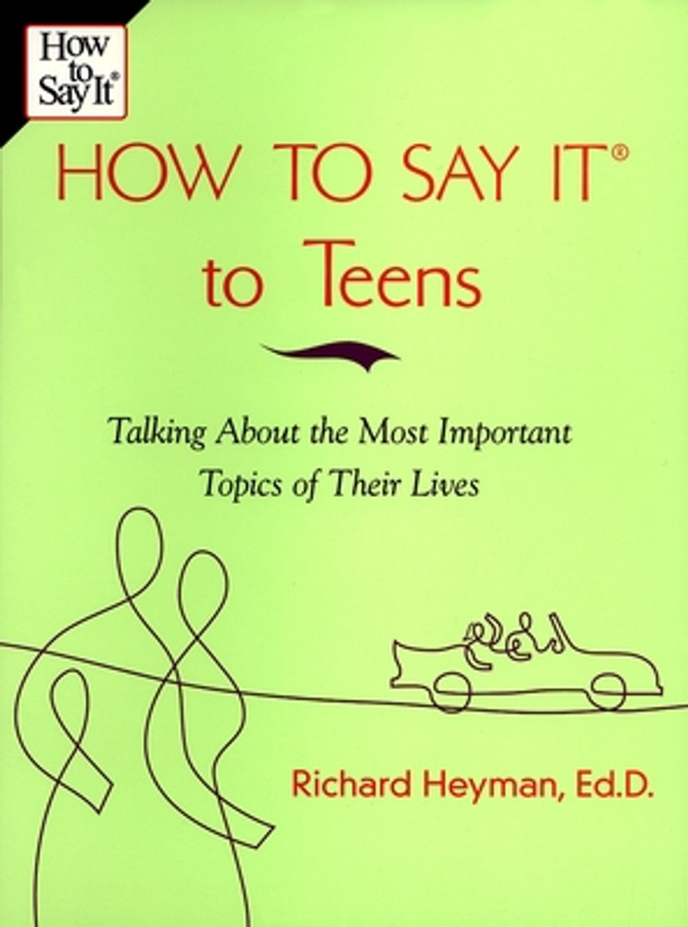How to Say It to Teens: Talking about the Most Important Topics of Their Lives by Richard Heyman - ISBN: 9780735201880