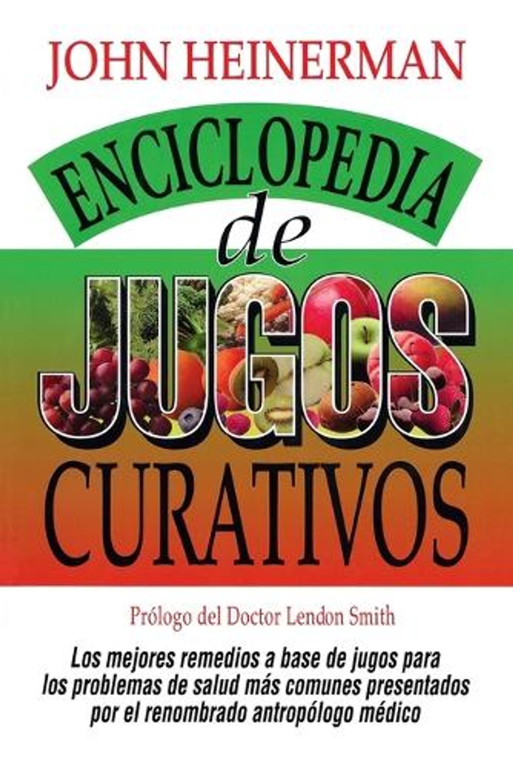 Enciclopedia de Jugos Curativos by John Heinerman - ISBN: 9780735201903