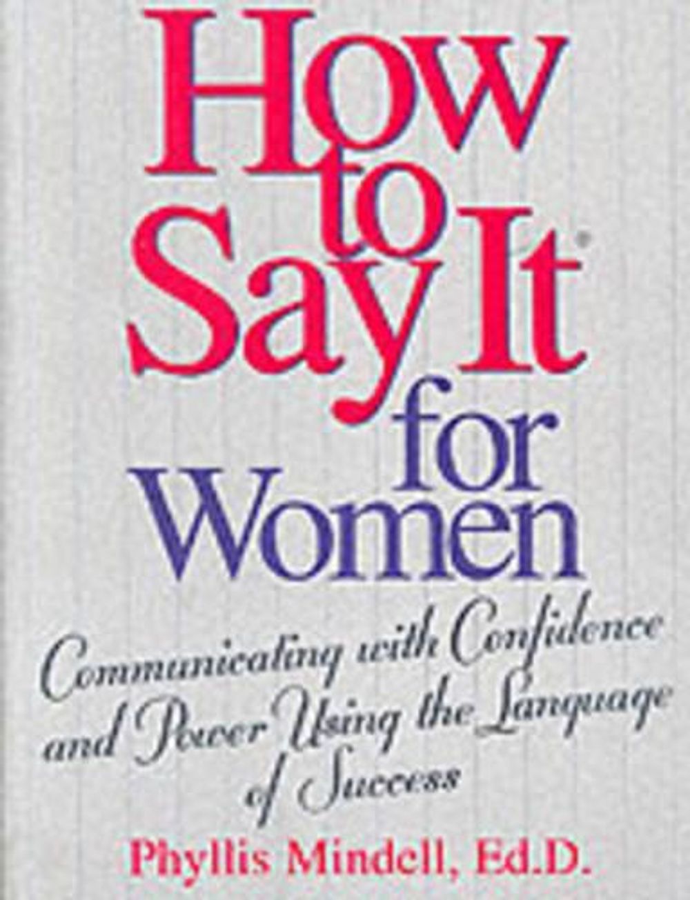 How to Say It for Women: Communicating with Confidence and Power Using the Language of Success by Phyllis Mindell - ISBN: 9780735202221