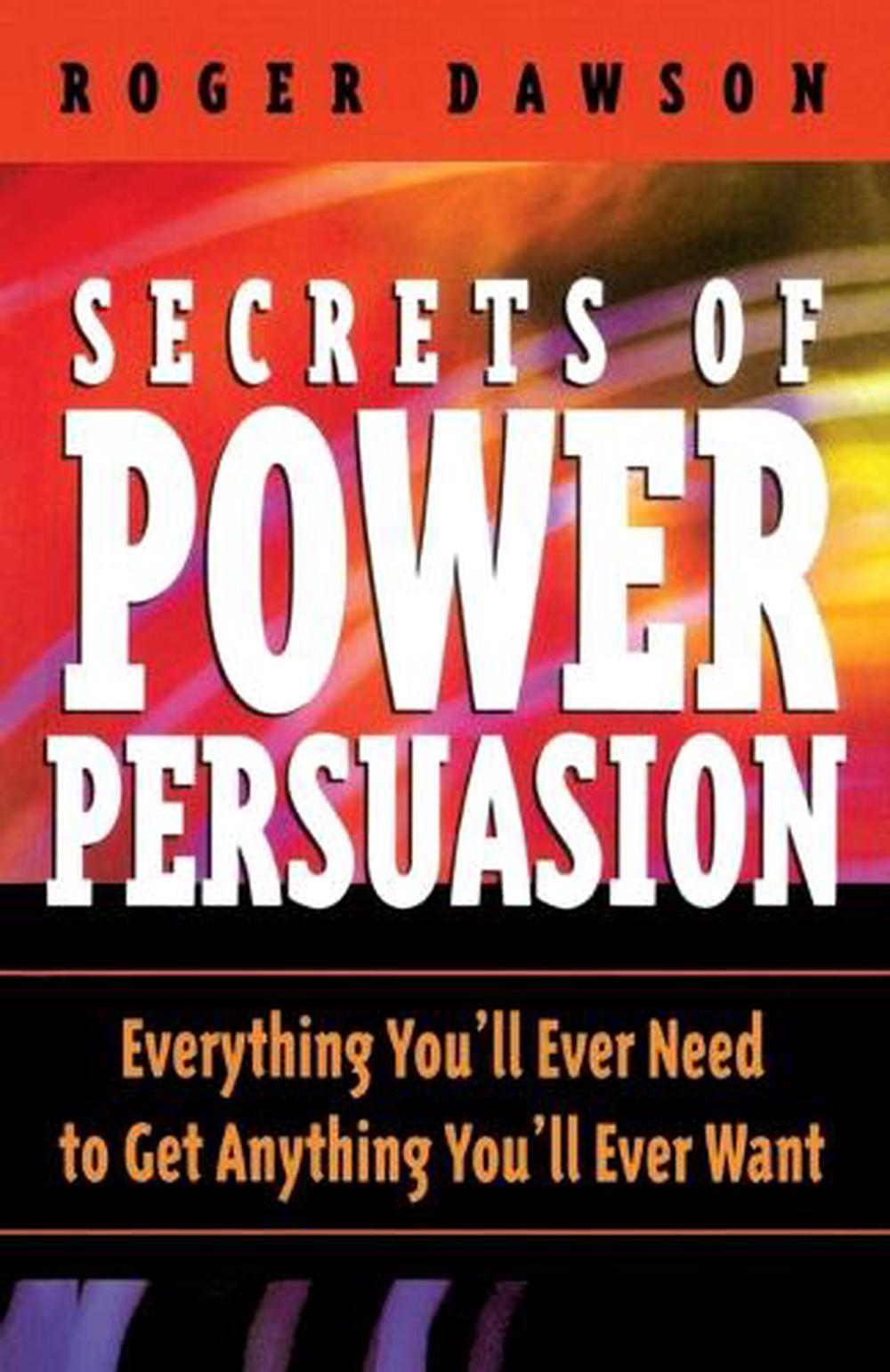 Secrets of Power Persuasion, 2nd Edition by Roger Dawson - ISBN: 9780735202863