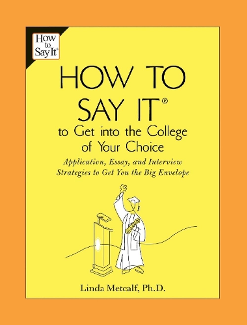 How to Say It to Get Into the College of Your Choice by Linda Metcalf - ISBN: 9780735204201