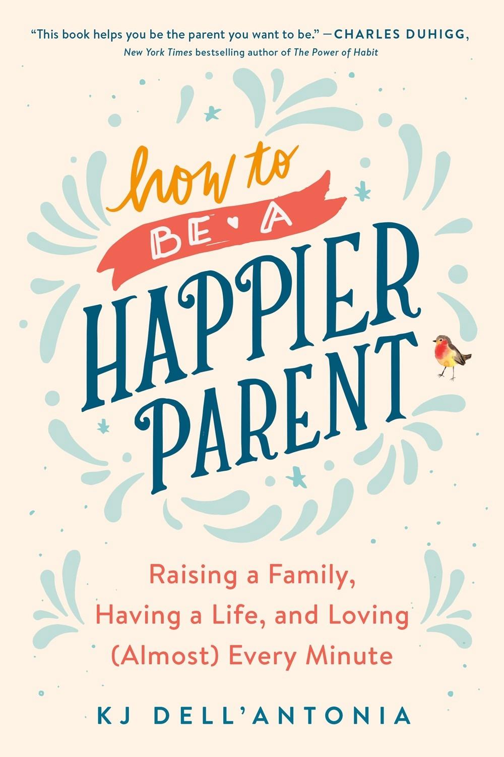 How to be a Happier Parent by KJ Dell'Antonia - ISBN: 9780735210509