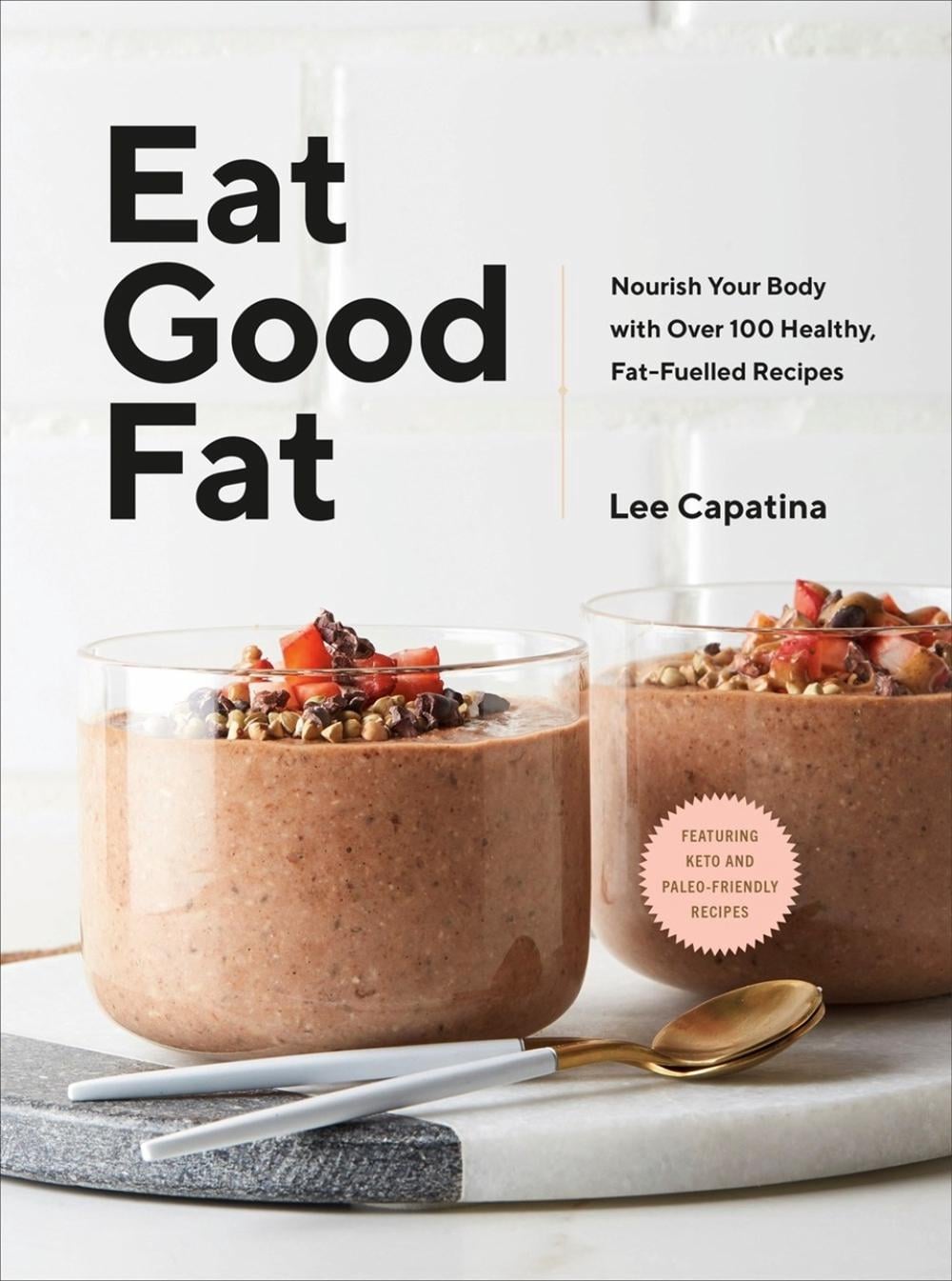Eat Good Fat by Lee Capatina - ISBN: 9780735237971