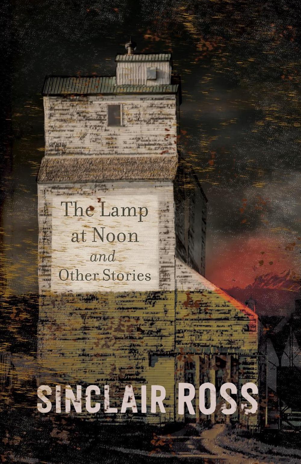 Lamp at Noon and Other Stories by Sinclair Ross - ISBN: 9780735252899