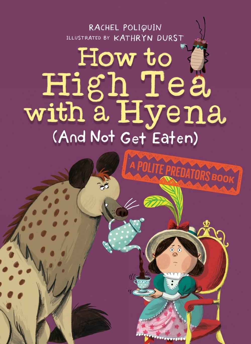 How to High Tea with a Hyena (and Not Get Eaten) by Rachel Poliquin - ISBN: 9780735266605