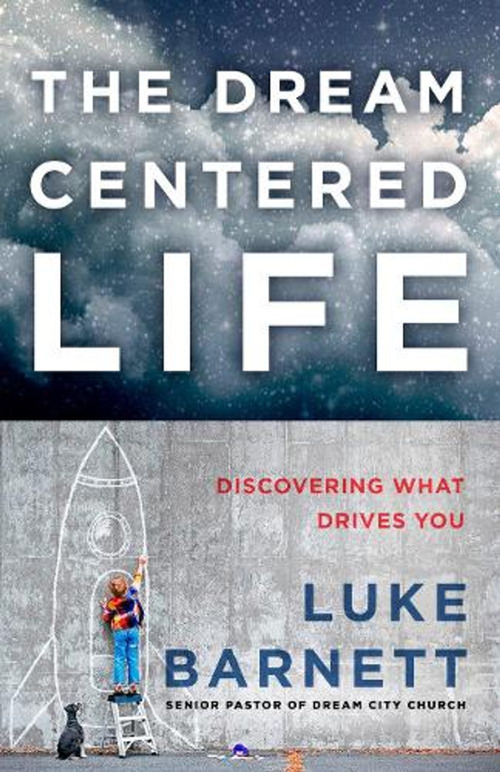 The Dream-Centered Life: Discovering What Drives You by Luke Barnett - ISBN: 9780735289659