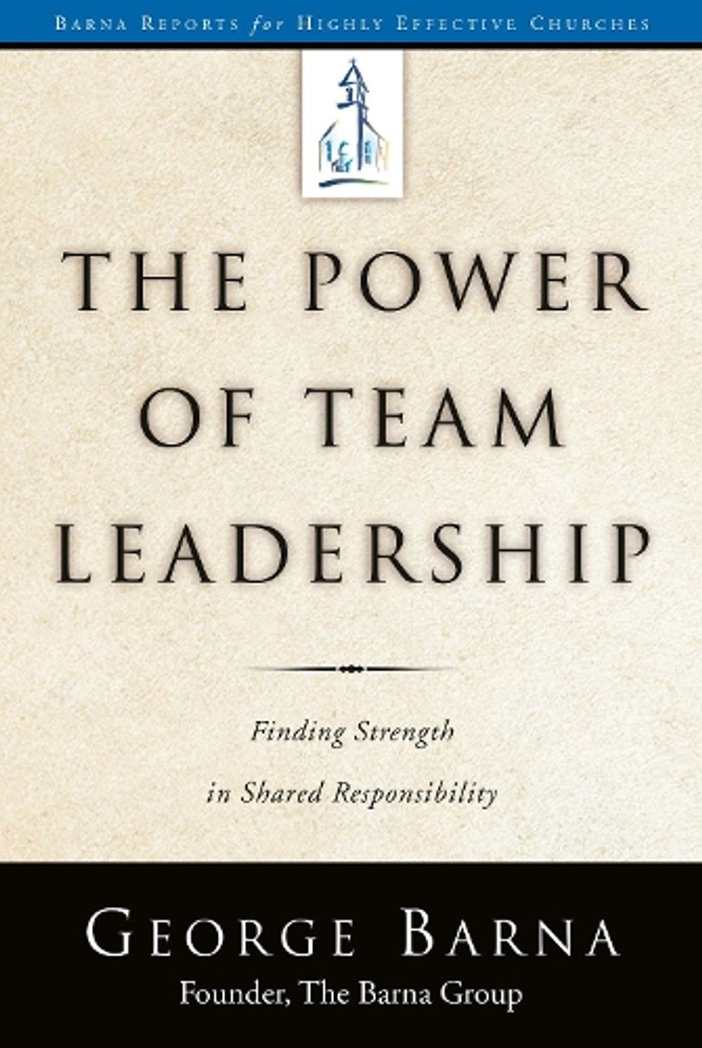 The Power of Team Leadership by George Barna - ISBN: 9780735289734