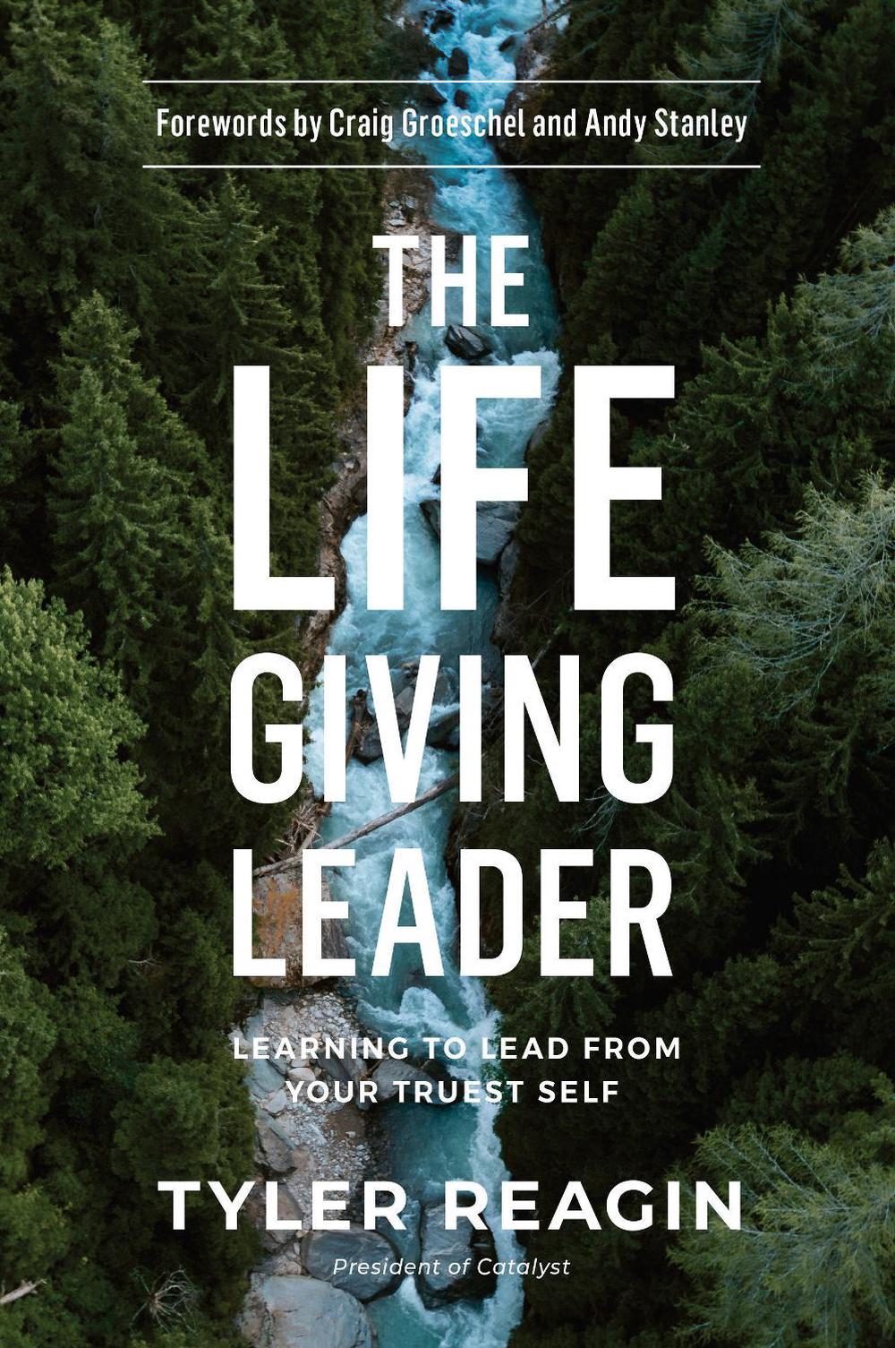 The Life-Giving Leader: Learning to Lead from your Truest Self by Tyler Reagin - ISBN: 9780735290945