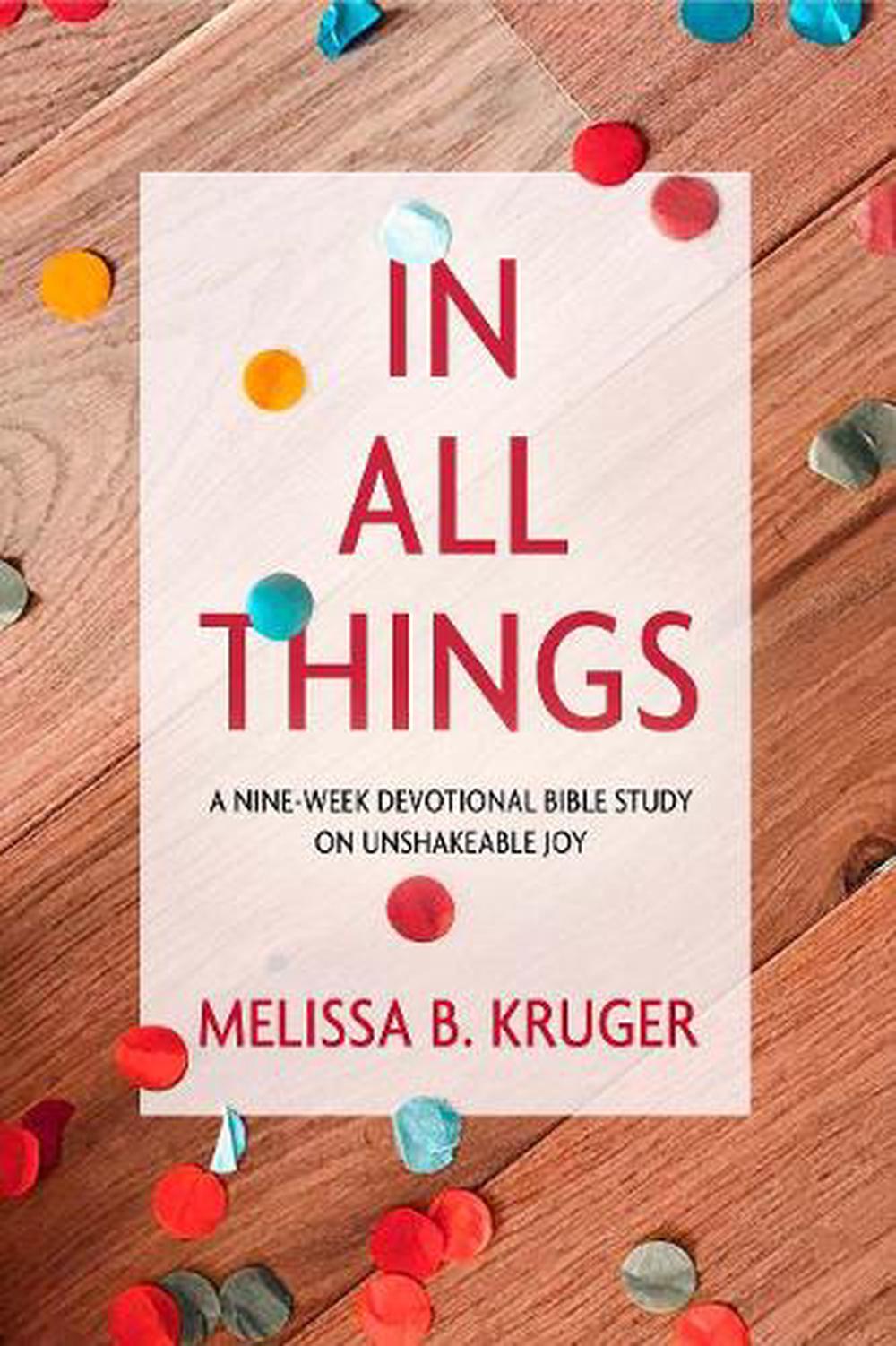 In All Things: A Nine-Week Devotional Bible Study on Unshakeable Joy by Melissa Kruger - ISBN: 9780735291140