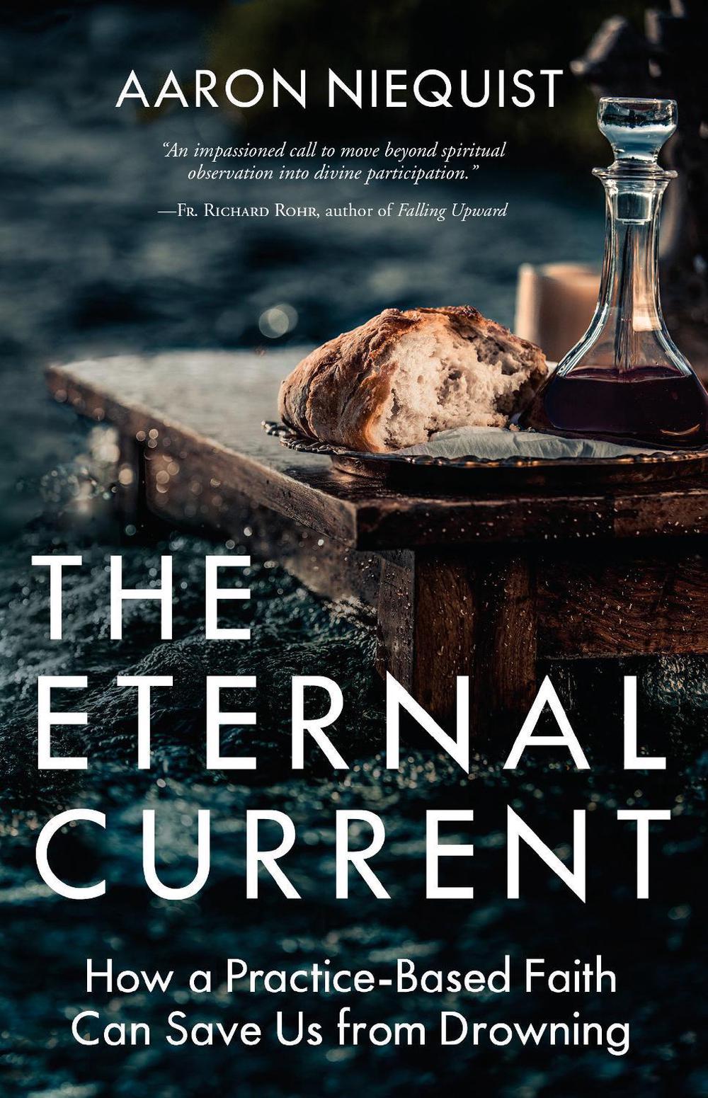 The Eternal Current: How a Practice-Based Faith Can Save Us from Drowning by Aaron Niequist - ISBN: 9780735291164