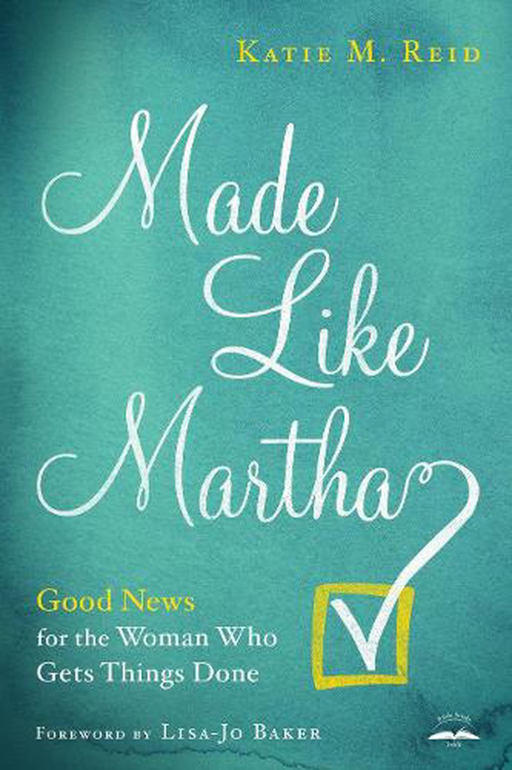 Made Like Martha: Good News for the Woman who Gets Things Done by Katie M. Reid - ISBN: 9780735291263