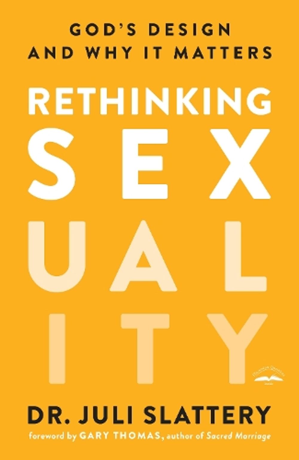 Rethinking Sexuality: God's Design and Why it Matters by Dr Juli Slattery - ISBN: 9780735291478
