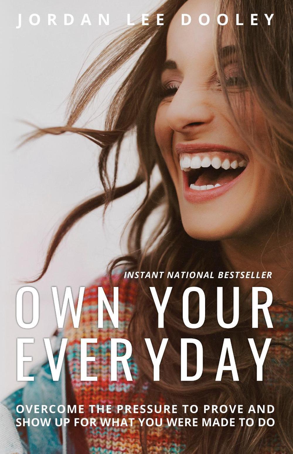 Own your Everyday: Overcome the Pressure to Prove and Show up for What you Were Made to Do by Jordan Lee Dooley - ISBN: 9780735291492