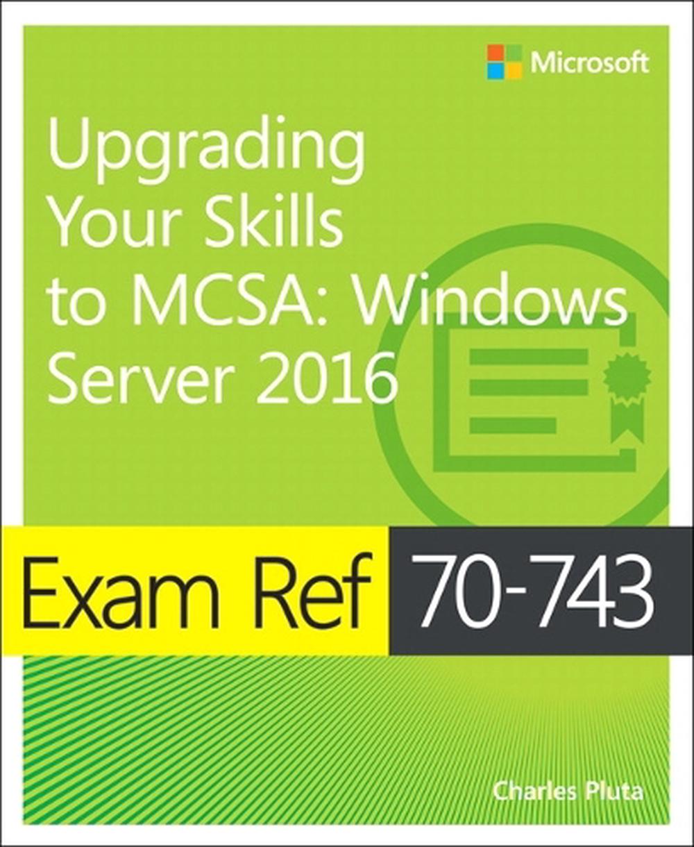 Exam Ref 70-743 Upgrading Your Skills to MCSA, 9780735697430