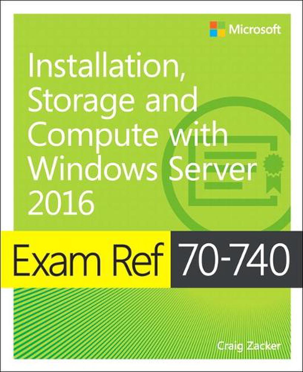 Exam Ref 70-740 Installation, Storage and Compute with Windows Server 2016, 9780735698826